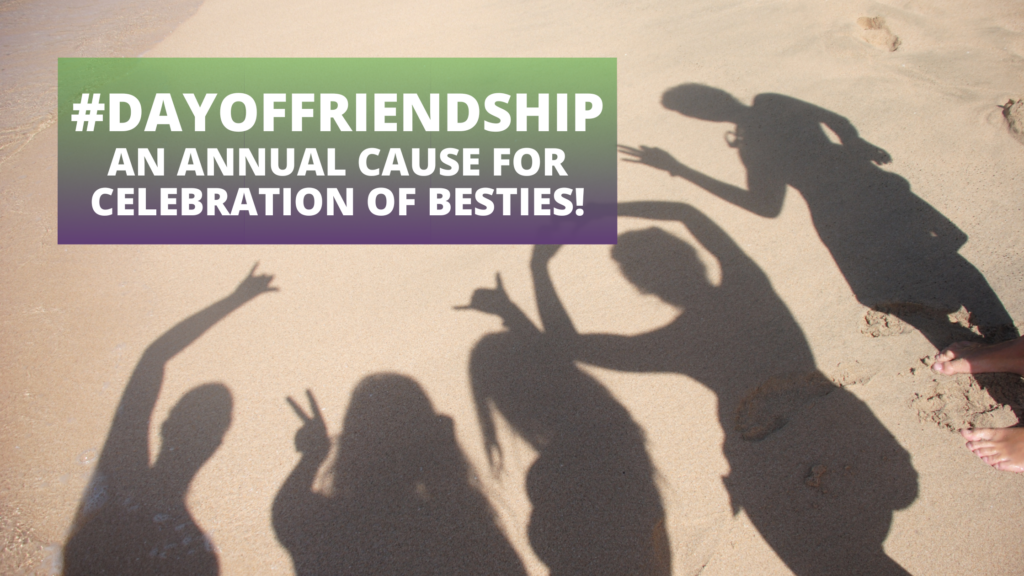 #DayOfFriendship: an Annual Cause for Celebration of Besties!
