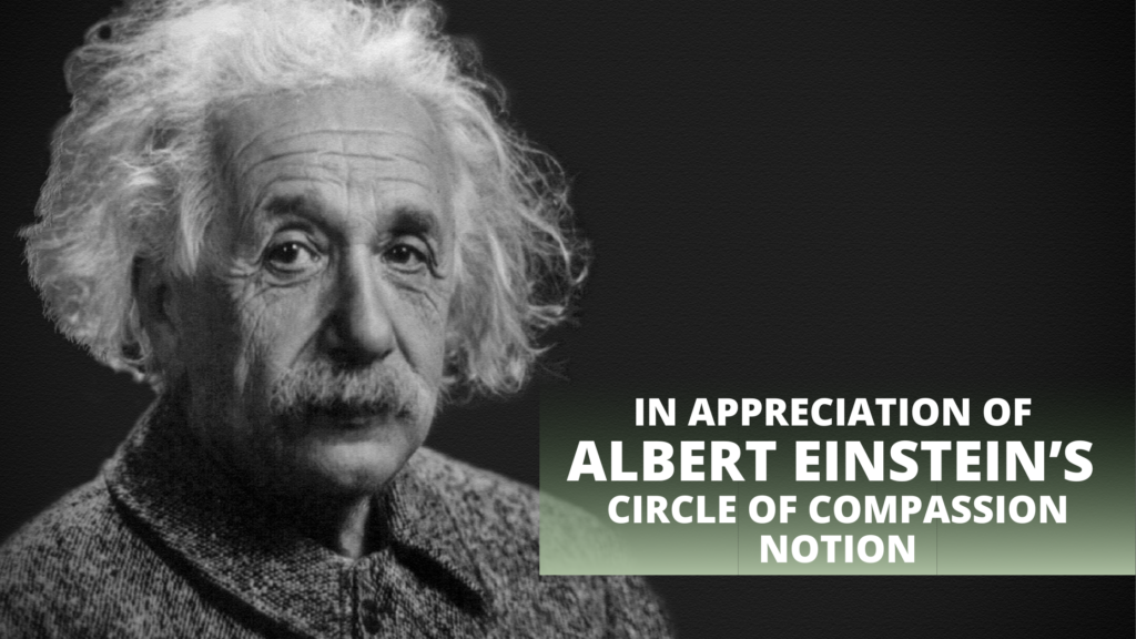 In Appreciation of Albert Einstein’s Circle of Compassion Notion